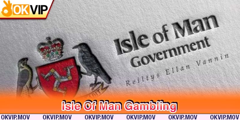 Yên tâm chất lượng dịch vụ với giấy phép từ Isle Of Man Gambling