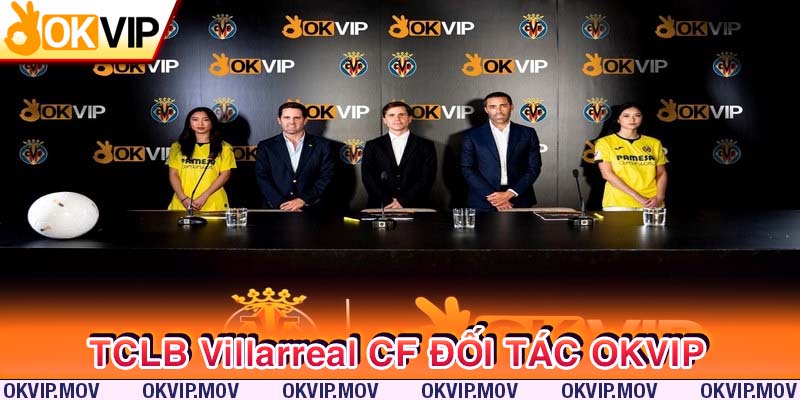 Tàu ngầm vàng Villarreal CF trở thành đối tác của OKVIP